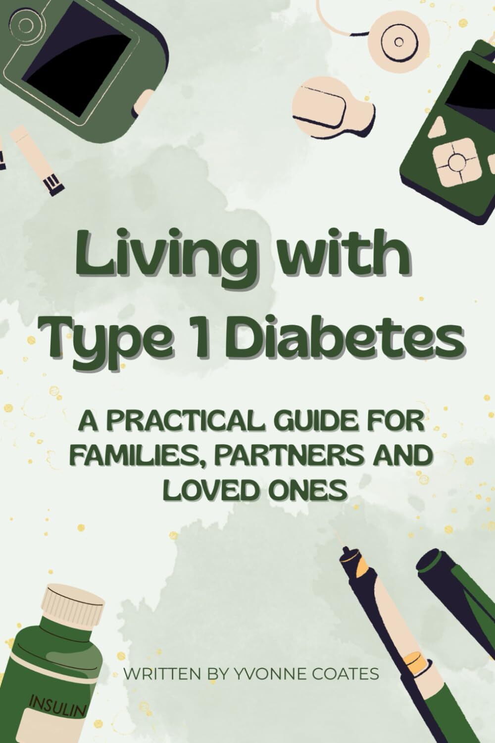 Living with Type 1 Diabetes A Practical Guide for Families, Partners and Loved Ones