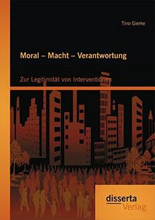 Moral  Macht  Verantwortung: Zur Legitimität von Interventionen