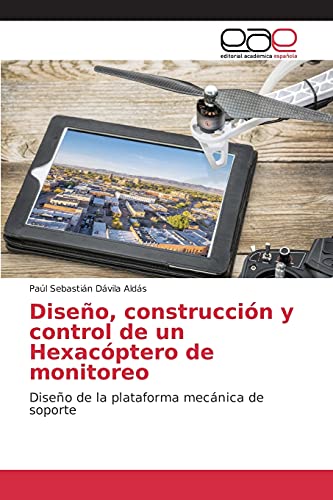 Diseño, construcción y control de un Hexacóptero de monitoreo: Diseño de la plataforma mecánica de soporte