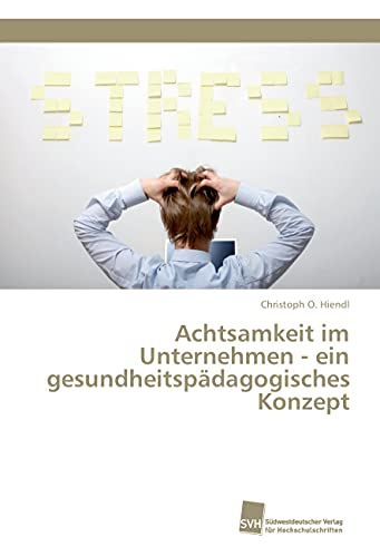 Achtsamkeit im Unternehmen - ein gesundheitspädagogisches Konzept