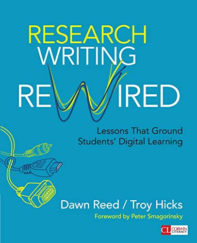 Research Writing Rewired: Lessons That Ground Students’ Digital Learning (Corwin Literacy)