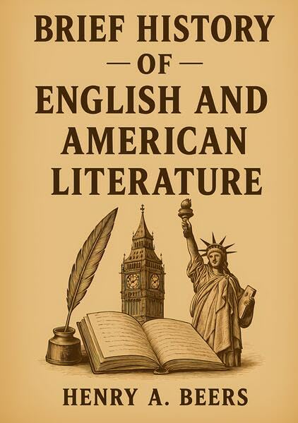 Brief History of English and American Literature : Exploring the Evolution of English and American Literary Movements Through the Ages
