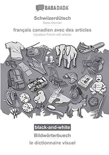 BABADADA black-and-white, Schwiizerdütsch - français canadien avec des articles, Bildwörterbuech - le dictionnaire visuel: Swiss German - Canadian French with articles, visual dictionary