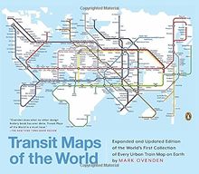 Transit Maps of the World: Expanded and Updated Edition of the World's First Collection of Every Urban Train Map on Earth