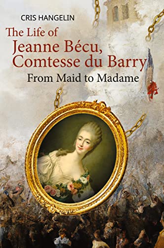 The Life of Jeanne Bécu, Comtesse du Barry: From Maid to Madame Stufe B1 mit Englisch-deutscher Übersetzung