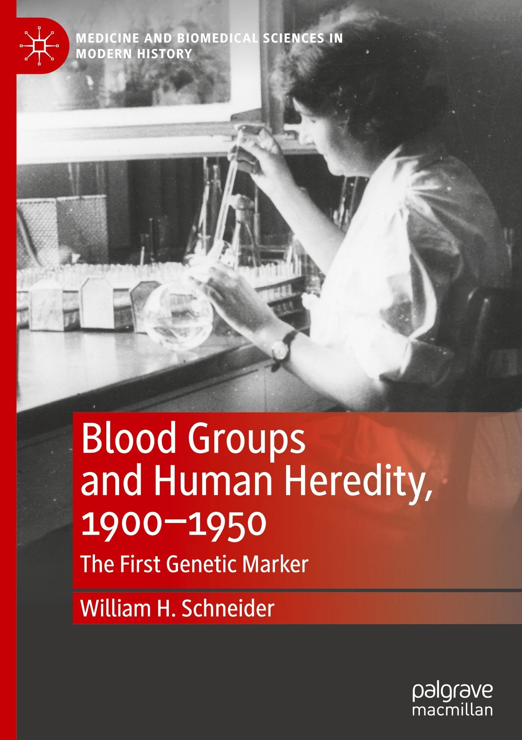 Blood Groups and Human Heredity, 1900-1950: The First Genetic Marker (Medicine and Biomedical Sciences in Modern History)