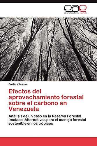 Efectos del aprovechamiento forestal sobre el carbono en Venezuela: Análisis de un caso en la Reserva Forestal Imataca. Alternativas para el manejo forestal sostenible en los trópicos