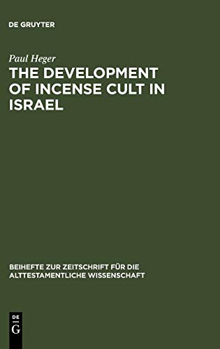 The Development of Incense Cult in Israel (Beihefte zur Zeitschrift für die alttestamentliche Wissenschaft, 245)