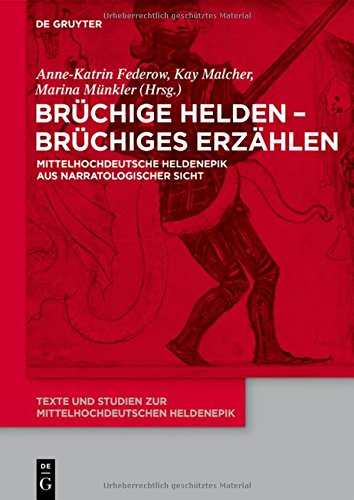Brüchige Helden - brüchiges Erzählen: Mittelhochdeutsche Heldenepik aus narratologischer Sicht (Texte und Studien zur mittelhochdeutschen Heldenepik, Band 11)