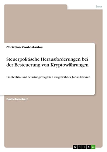 Steuerpolitische Herausforderungen bei der Besteuerung von Kryptowährungen: Ein Rechts- und Belastungsvergleich ausgewählter Jurisdiktionen