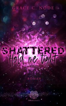 Shattered - Hold me tight (Band 1) (Shattered Reihe)