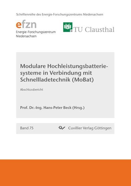 Modulare Hochleistungsbatteriesysteme in Verbindung mit Schnellladetechnik (MoBat) (Schriftenreihe des Energie-Forschungszentrums Niedersachsen (EFZN))