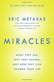 Miracles: What They Are, Why They Happen, and How They Can Change Your Life