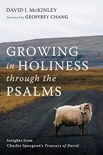 Growing in Holiness through the Psalms: Insights from Charles Spurgeon's Treasury of David