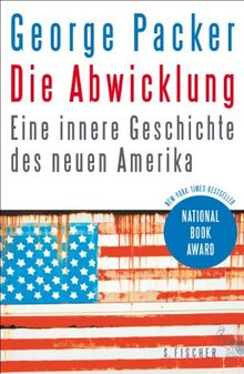 Die Abwicklung: Eine innere Geschichte des neuen Amerika