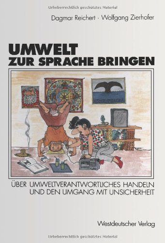 Umwelt zur Sprache bringen: Über Umweltverantwortliches Handeln, Die Wahrnehmung Der Waldsterbensdiskussion Und Den Umgang Mit Unsicherheit (German Edition)