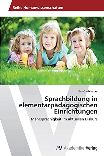 Sprachbildung in elementarpädagogischen Einrichtungen: Mehrsprachigkeit im aktuellen Diskurs