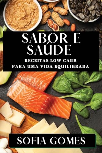 Sabor e Saúde: Receitas Low Carb para uma Vida Equilibrada