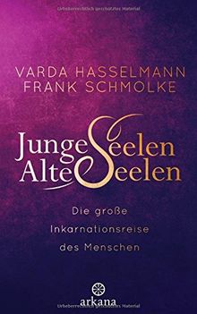 Junge Seelen - Alte Seelen: Die große Inkarnationsreise des Menschen