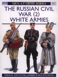 The Russian Civil War (2): White Armies: The White Armies v. 2 (Men-at-Arms)