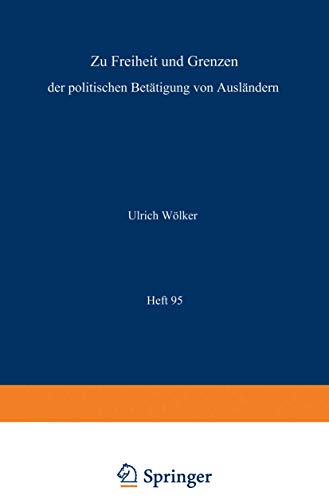 Zu Freiheit und Grenzen der politischen Betätigung von Ausländern / Freedom and Restriction of Political Activities of Aliens / Liberté et ... Recht und Völkerrecht, 95, Band 95)