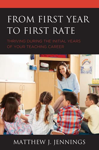 From First Year to First Rate: Thriving during the Initial Years of Your Teaching Career