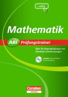 Abi Prüfungstrainer: Mathematik: Buch mit CD-ROM. Über 30 Originalprüfungen mit Schritt-für-Schritt-Lösungen