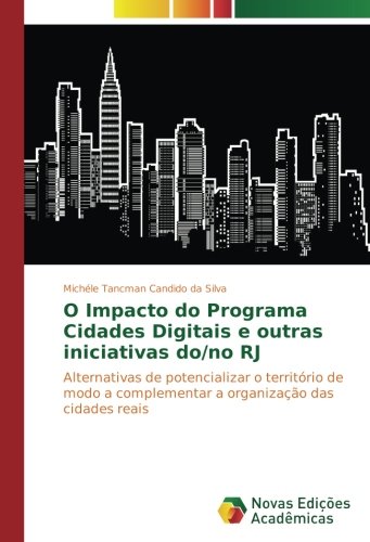 O Impacto do Programa Cidades Digitais e outras iniciativas do/no RJ: Alternativas de potencializar o território de modo a complementar a organização das cidades reais