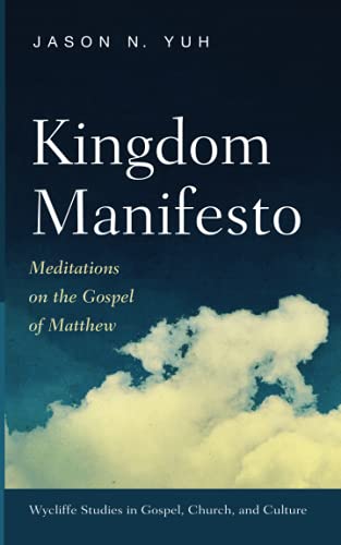 Kingdom Manifesto: Meditations on the Gospel of Matthew (Wycliffe Studies in Gospel, Church, and Culture)
