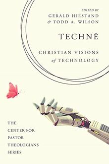 Techn¿: Christian Visions of Technology (Center for Pastor Theologians)