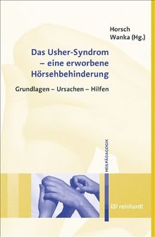 Das Usher-Syndrom - eine erworbene Hörsehbehinderung: Grundlagen - Ursachen - Hilfen