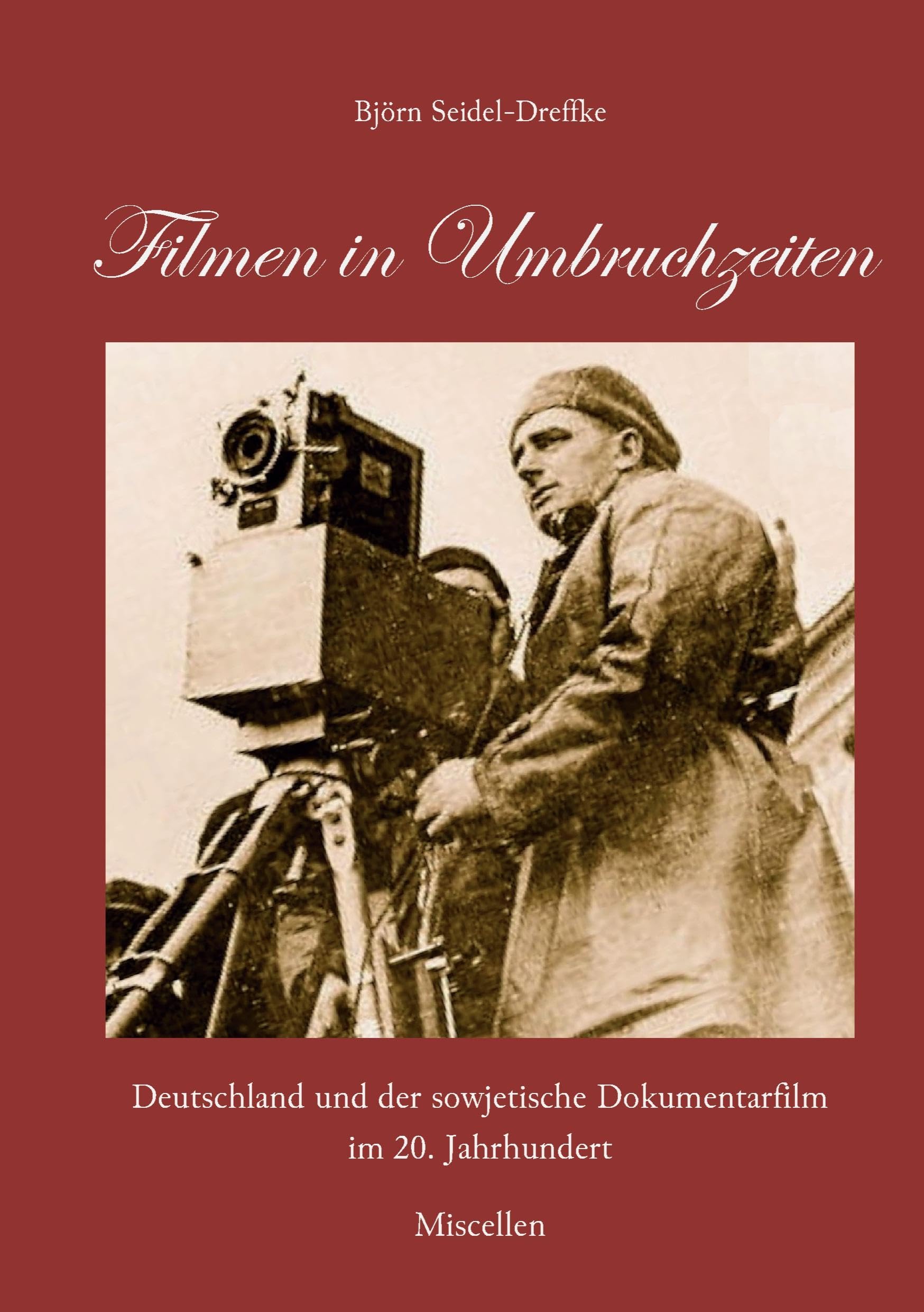 Filmen in Umbruchzeiten: Deutschland und der sowjetische Dokumentarfilm im 20. Jahrhundert. Miscellen