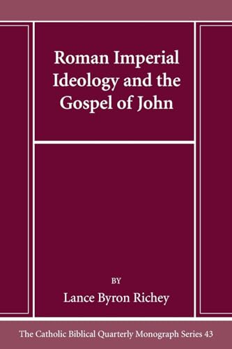Roman Imperial Ideology and the Gospel of John (Catholic Biblical Quarterly Monograph)