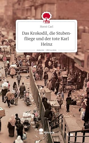 Das Krokodil, die Stubenfliege und der tote Karl Heinz. Life is a Story - story.one