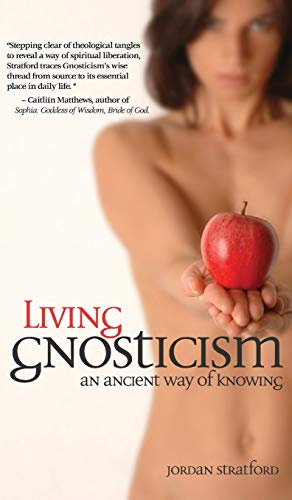 Jordan Stratford Living Gnosticism, An Ancient Way Of Knowing