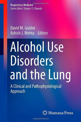 Alcohol Use Disorders and the Lung: A Clinical and Pathophysiological Approach (Respiratory Medicine)