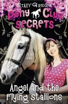 Angel and the Flying Stallions (Pony Club Secrets, Book 10)