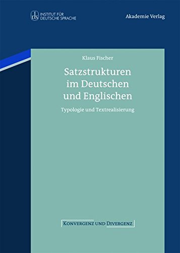 Satzstrukturen im Deutschen und Englischen: Typologie und Textrealisierung (Konvergenz und Divergenz, Band 1)