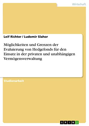 Möglichkeiten und Grenzen der Evaluierung von Hedgefonds für den Einsatz in der privaten und unabhängigen Vermögensverwaltung