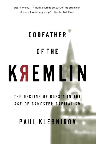 Godfather of the Kremlin: The Decline of Russia in the Age of Gangster Capitalism