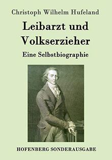 Leibarzt und Volkserzieher: Eine Selbstbiographie
