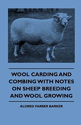 Wool Carding and Combing With Notes On Sheep Breeding And Wool Growing