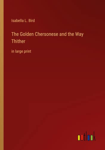 The Golden Chersonese and the Way Thither: in large print