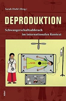 Deproduktion: Das Recht auf Schwangerschaftsabbruch im internationalen Kontext