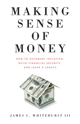 Making Sense of Money: How to Outsmart Inflation, Build Financial Security, and Leave a Legacy