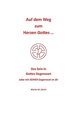 Auf dem Weg zum Herzen Gottes ...: Das Sein in Gottes Gegenwart