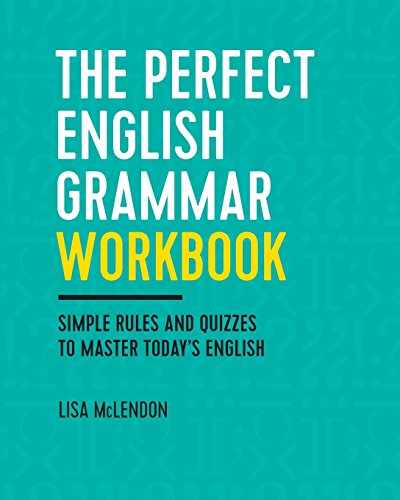 Lisa McLendon The Perfect English Grammar Workbook, Simple Rules And Quizzes To Master Today's English