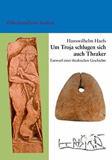 Auch Thraker schlugen sich um Troja: Beiträge zu einer thrakischen Geschichte mit Anmerkungen zu den Illyrern