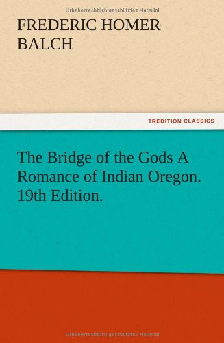 The Bridge of the Gods A Romance of Indian Oregon. 19th Edition.