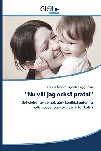 Nu vill jag också prata!: Betydelsen av demokratisk konflikthantering mellan pedagoger och barn i förskolan